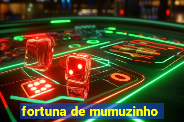 fortuna de mumuzinho