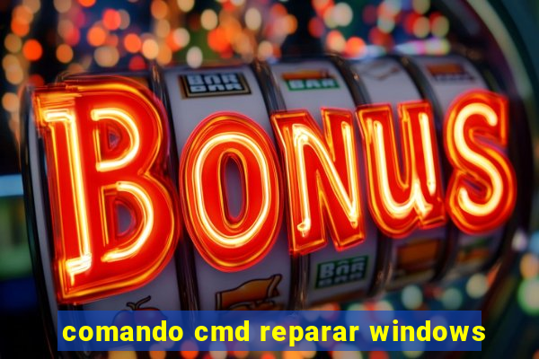 comando cmd reparar windows