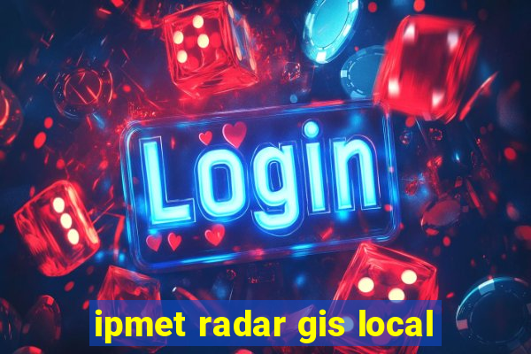 ipmet radar gis local