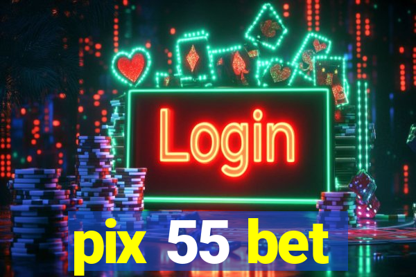 pix 55 bet