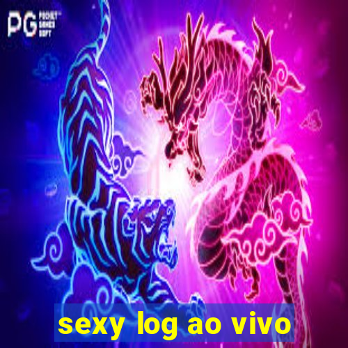 sexy log ao vivo