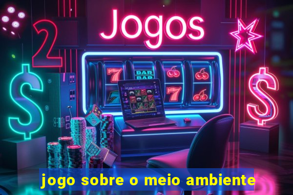 jogo sobre o meio ambiente