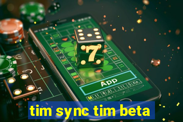 tim sync tim beta