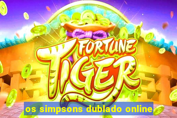 os simpsons dublado online