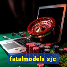 fatalmodels sjc