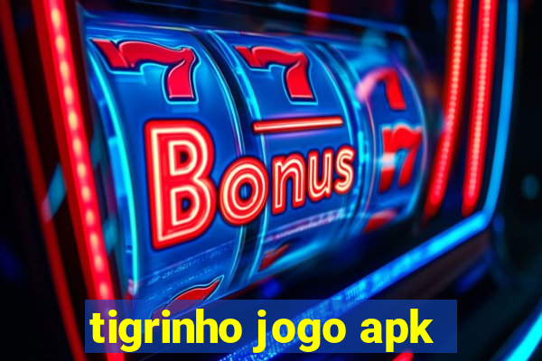 tigrinho jogo apk