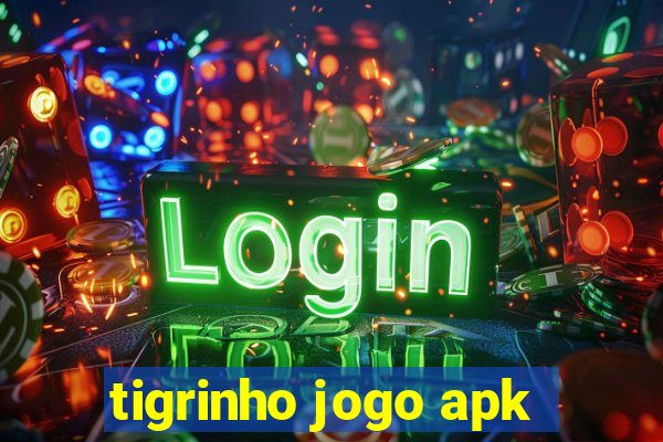 tigrinho jogo apk