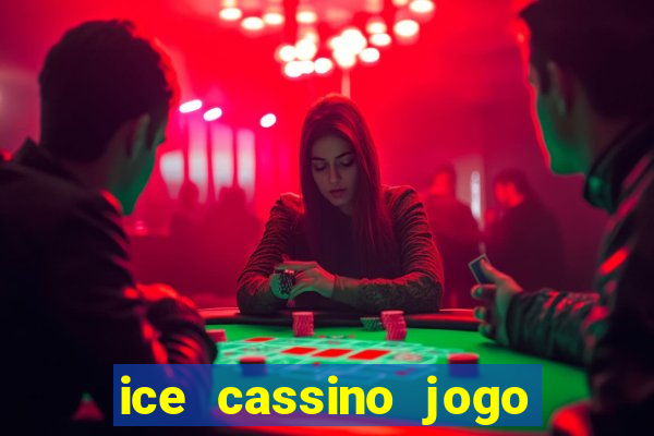 ice cassino jogo de aposta