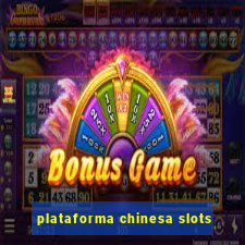 plataforma chinesa slots