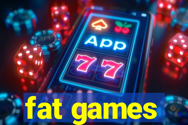 fat games