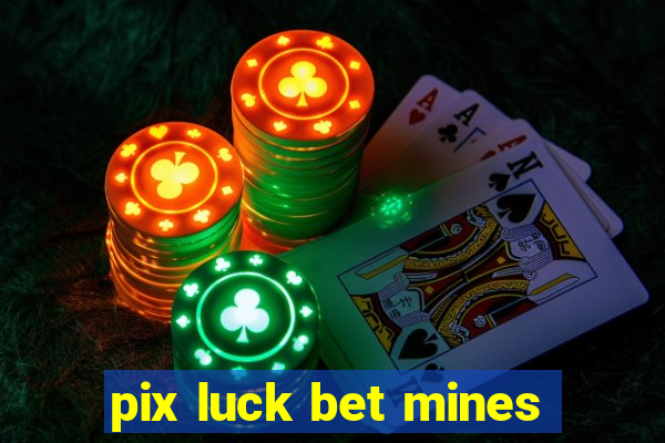 pix luck bet mines