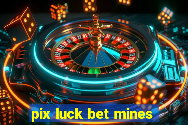 pix luck bet mines