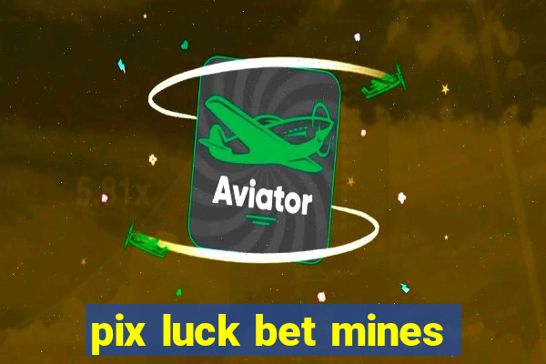 pix luck bet mines