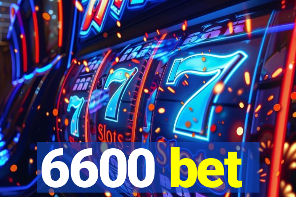 6600 bet