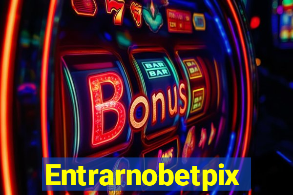 Entrarnobetpix