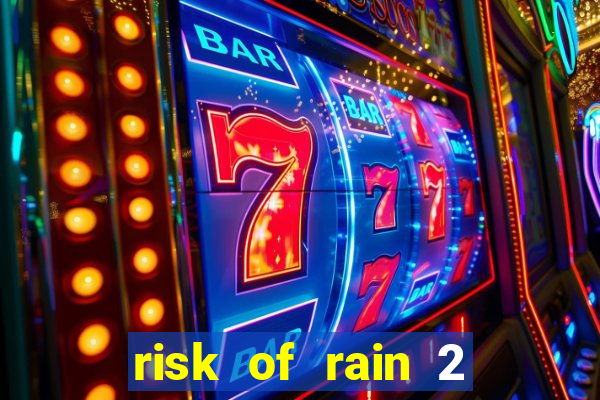 risk of rain 2 tier list