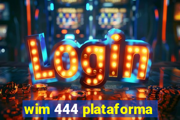 wim 444 plataforma