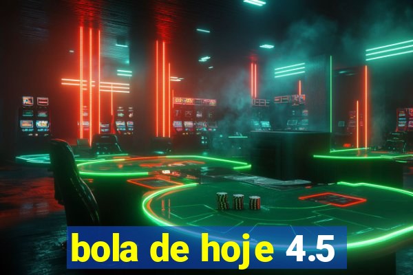 bola de hoje 4.5