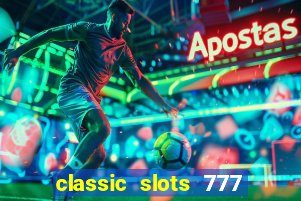 classic slots 777 paga mesmo