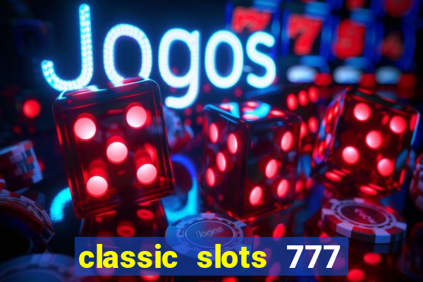 classic slots 777 paga mesmo