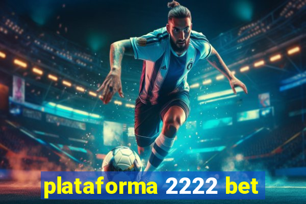 plataforma 2222 bet