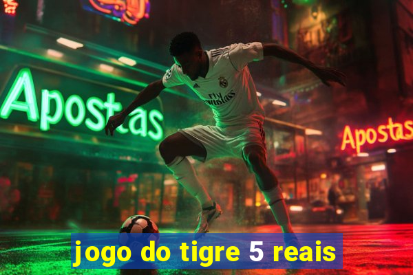 jogo do tigre 5 reais