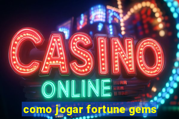 como jogar fortune gems