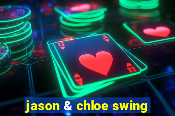 jason & chloe swing