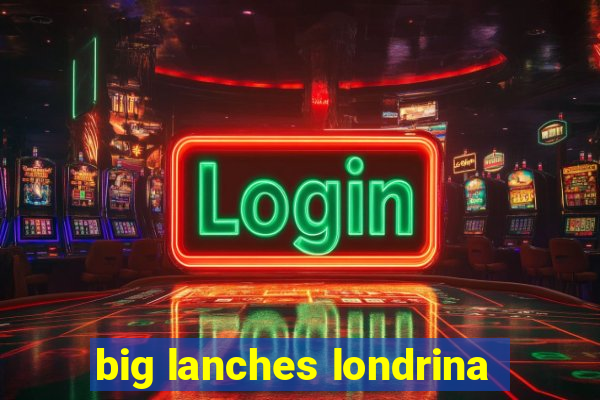 big lanches londrina