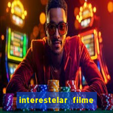 interestelar filme completo dublado