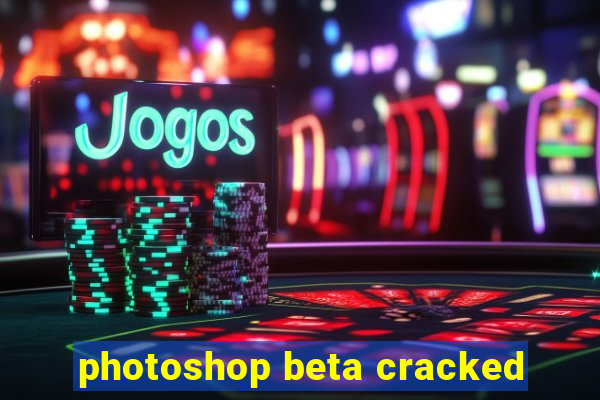 photoshop beta cracked