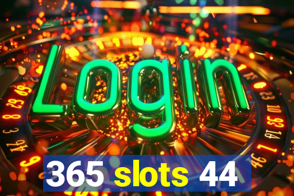 365 slots 44