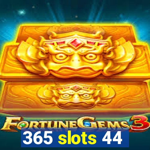 365 slots 44