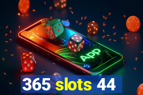 365 slots 44