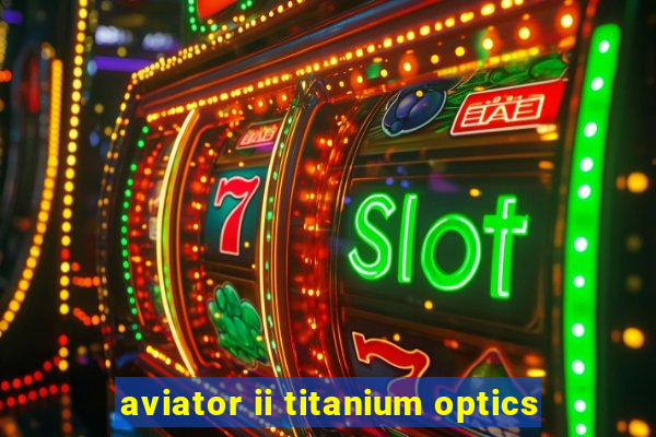 aviator ii titanium optics