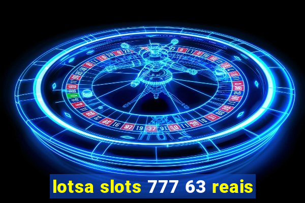 lotsa slots 777 63 reais