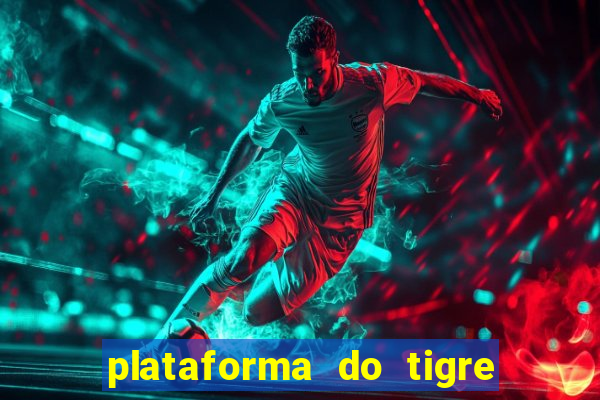 plataforma do tigre que paga no cadastro