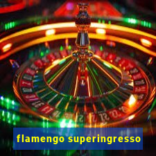 flamengo superingresso