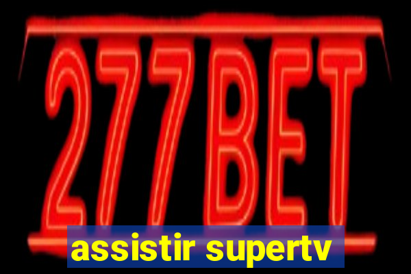 assistir supertv