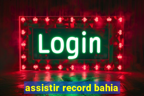 assistir record bahia