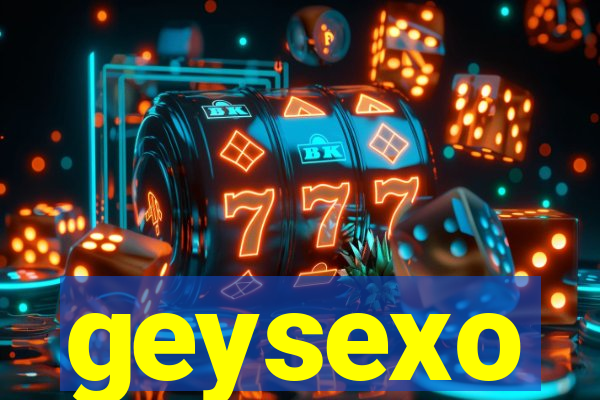 geysexo