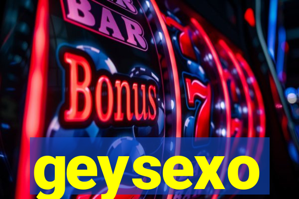 geysexo