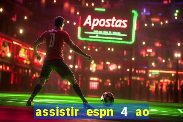 assistir espn 4 ao vivo gratis