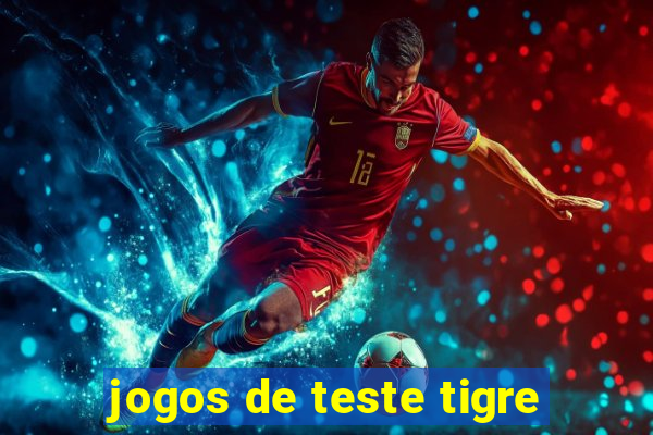 jogos de teste tigre