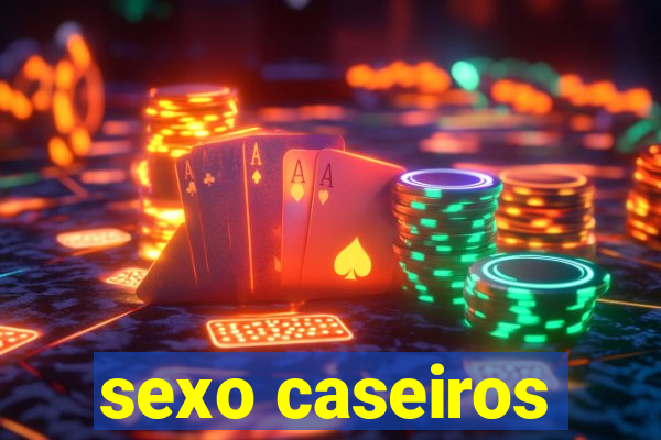 sexo caseiros