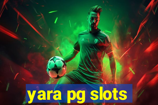 yara pg slots