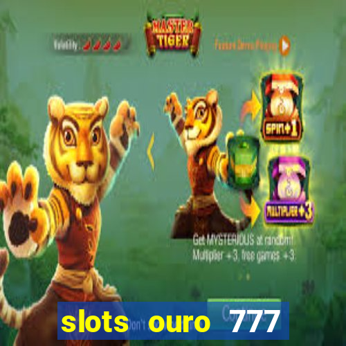 slots ouro 777 play store