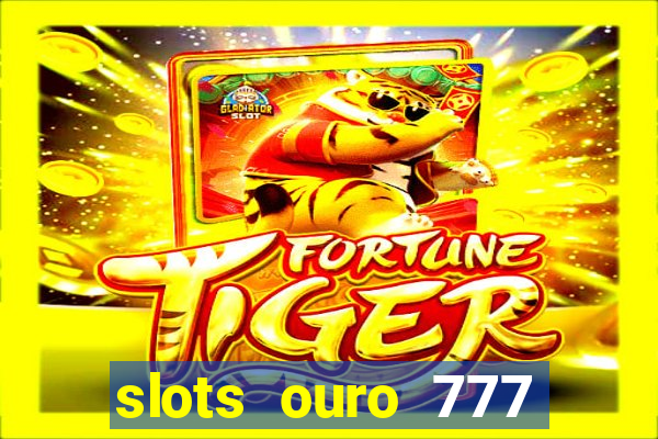 slots ouro 777 play store