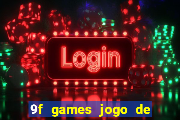 9f games jogo de ganhar dinheiro