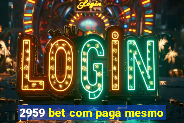 2959 bet com paga mesmo